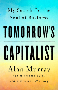 tomorrows capitalist my search for the soul of business 1st edition alan murray 1541789083, 1541789105,