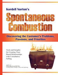 spontaneous combustion  discovering the customers problems passions and priorities 1st edition kordell norton