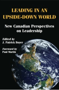leading in an upside down world new canadian perspectives on leadership 1st edition j. patrick boyer