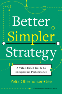 better simpler strategy a value based guide to exceptional performance 1st edition felix oberholzer gee