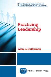 practicing leadership 1st edition alan s. gutterman 1949991210, 1949991229, 9781949991215, 9781949991222