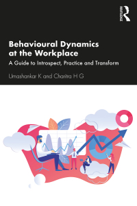 behavioural dynamics at the workplace  a guide to introspect practice and transform 1st edition umashankar