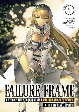 failure frame i became the strongest and annihilated everything with low level spells volume 4  kaoru