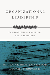 organizational leadership  foundations and practices for christians 1st edition jack burns , john r. shoup ,