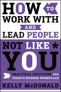 how to work with and lead people not like you practical solutions for today's diverse workplace 1st edition