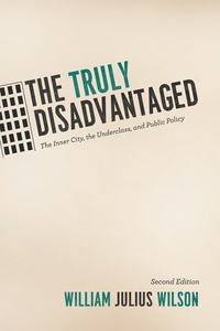 the truly disadvantaged the inner city the underclass and public policy 2nd edition william julius wilson