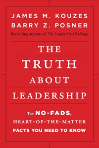 the truth about leadership the no fads heart of the matter facts you need to know 1st edition james m.