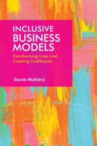 inclusive business models transforming lives and creating livelihoods 1st edition sourav mukherji 1108491081,