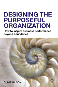 designing the purposeful organization how to inspire business performance beyond boundaries 1st edition