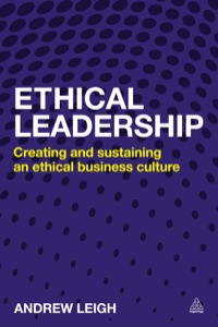 ethical leadership creating and sustaining an ethical business culture 1st edition andrew leigh 0749469560,