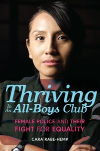 thriving in an all boys club female police and their fight for equality 1st edition cara rabe hemp
