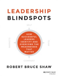 leadership blindspots how successful leaders identify and overcome the weaknesses that matter 1st edition