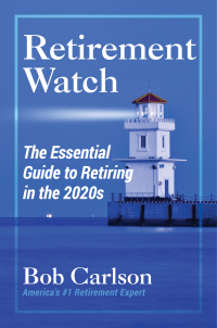 retirement watch the essential guide to retiring in the 2020s 1st edition bob carlson 1684513332, 1684513928,