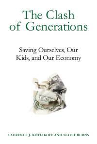 the clash of generations saving ourselves our kids and our economy 1st edition laurence j. kotlikoff, scott