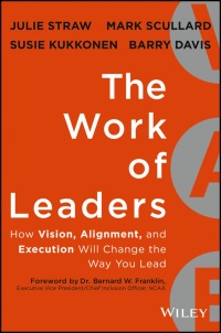 the work of leaders how vision  alignment  and execution will change the way you lead 1st edition julie