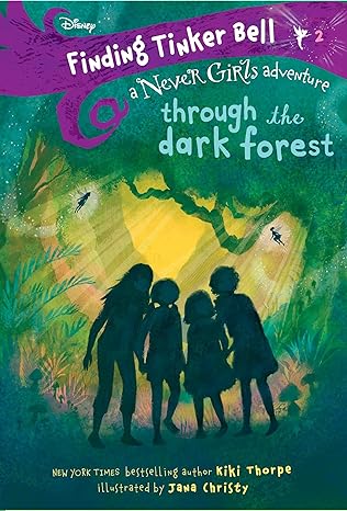 finding tinker bell a never girls adventure through the dark forest illustrated edition kiki thorpe, jana