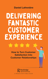 delivering fantastic customer experience how to turn customer satisfaction into customer relationships