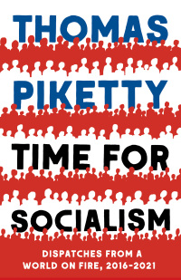 time for socialism dispatches from a world on fire 2016-2021 1st edition thomas piketty 0300259662,