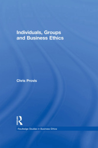 individuals groups and business ethics 1st edition chris provis 0415891949, 1136664084, 9780415891943,