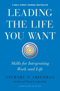 leading the life you want skills for integrating work and life 1st edition stewart d. friedman 1422189414,