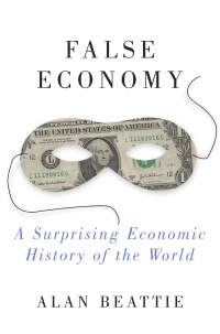 false economy a surprising economic history of the world 1st edition alan beattie 1594488665, 1101046899,