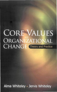 core values and organizational change theory and practice 1st edition alma whiteley, jervis whiteley