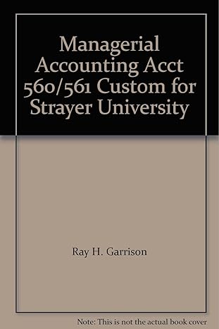 managerial accounting acct 560/561 custom for strayer university 2nd edition ray h. garrison ,eric w. noreen