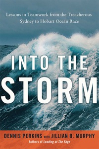 into the storm lessons in teamwork from the treacherous sydney to hobart ocean race 1st edition dennis