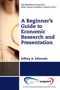 a beginners guide to economic research and presentation 1st edition jeffrey a. edwards 1606498320,