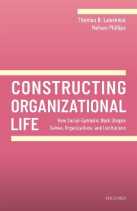 constructing organizational life 1st edition thomas b. lawrence; nelson phillips 0198905084, 0192576313,