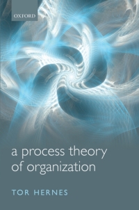a process theory of organization 1st edition tor hernes 0199695083, 0191664731, 9780199695089, 9780191664731