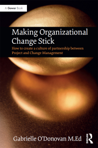 making organizational change stick 1st edition gabrielle odonovan 1138736295, 1351735764, 9781138736290,
