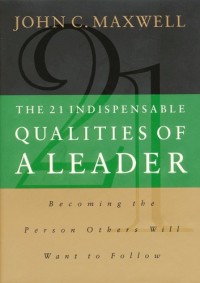 the 21 indispensable qualities of a leader becoming the person others will want to follow 1st edition john c.