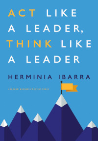 act like a leader  think like a leader 1st edition herminia ibarra 1422184129, 1422184137, 9781422184127,