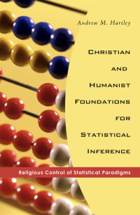 christian and humanist foundations for statistical inference 1st edition andrew m. hartley 1556355491,