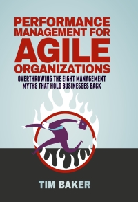 performance management for agile organizations overthrowing the eight management myths that hold businesses