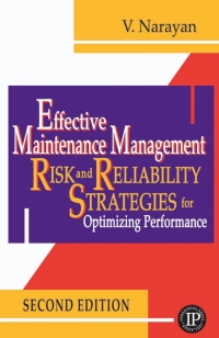 effective maintenance management risk and reliability strategies for optimizing performance 2nd edition v.