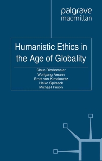 humanistic ethics in the age of globality 1st edition c. dierksmeier 0230273270, 0230314139, 9780230273276,