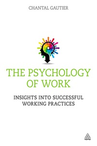 the psychology of work insights into successful working practices 1st edition chantal gautier 0749468343,