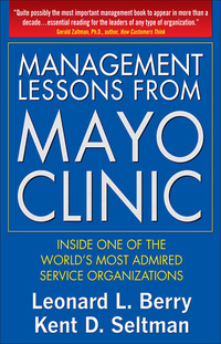 management lessons from mayo clinic inside one of the worlds most admired service organizations 1st edition