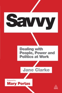 savvy dealing with people power and politics at work 1st edition jane clarke 0749465263, 0749465271,