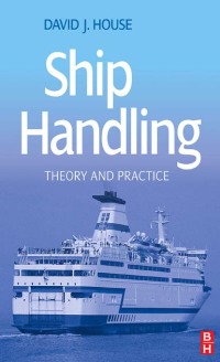 ship handling theory and practice 1st edition david j. house 0750685301, 1136366571, 9780750685306,