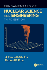 fundamentals of nuclear science and engineering 3rd edition j. kenneth shultis, richard e. faw 1498769292,