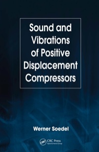 sound and vibrations of positive displacement compressors 1st edition werner soedel 0849370493, 1420006444,