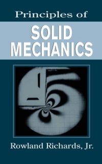 principles of solid mechanics 1st edition rowland richards jr. 0849301149, 1420042203, 9780849301148,