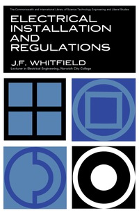 electrical installations and regulations 1st edition j. f. whitfield 148321351x, 1483226948, 9781483213514,