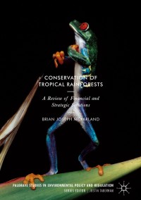 conservation of tropical rainforests a review of financial and strategic solutions 1st edition brian joseph