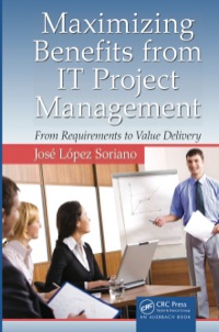 maximizing benefits from it project management from requirements to value delivery 1st edition jose lopez