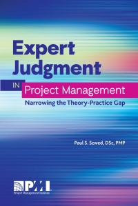 expert judgment in project management narrowing the theory practice gap 1st edition paul s. szwed