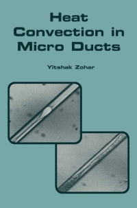 heat convection in micro ducts 1st edition yitshak zohar 1402072562, 147573607x, 9781402072567, 9781475736076